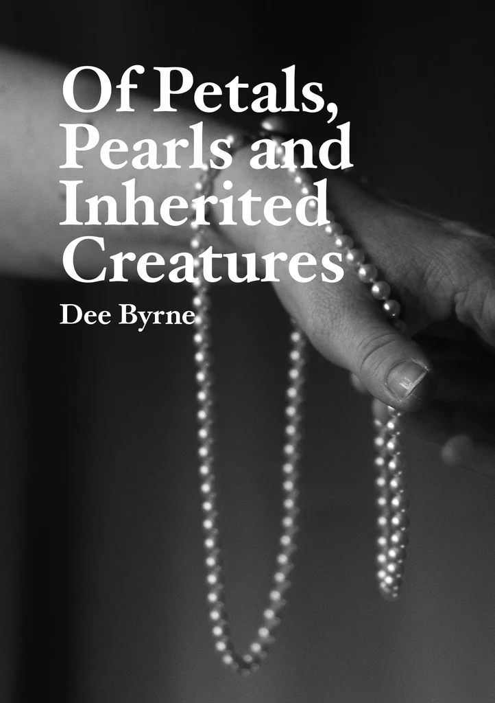 Of Petals, Pearls and Inherited Creatures Dee Byrne